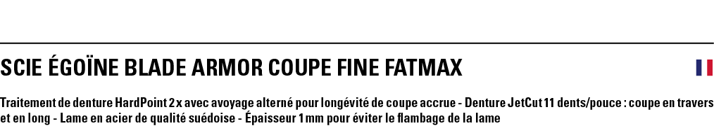 SCIE éGOïNE BLADE ARMOR COUPE FINE FATMAX  Traitement de denture HardPoint 2 x avec avoyage alterné pour longévité de   