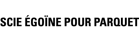 SCIE éGOÏNE POUR PARQUET