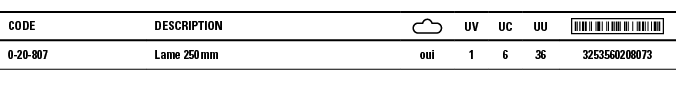 Code,Description, ,UV,UC,UU, ,0-20-807,Lame 250 mm,oui,1,6,36,3253560208073