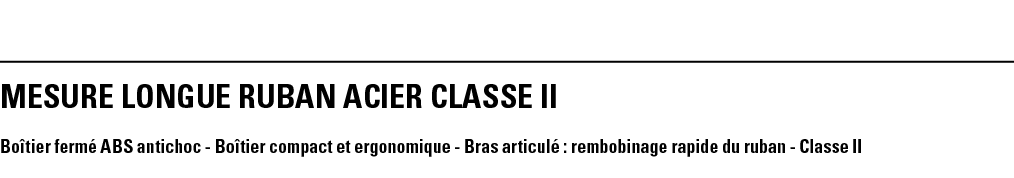 MESURE LONGUE RUBAN ACIER CLASSE II Boîtier fermé ABS antichoc - Boîtier compact et ergonomique - Bras articulé : rem   