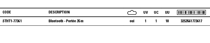 Code,Description, ,UV,UC,UU, ,STHT1-77361,Bluetooth - Portée 35 m,oui,1,1,10,3253561773617