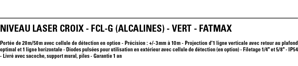 NIVEAU LASER CROIX - FCL-G (Alcalines) - vert - FATMAX Portée de 20 m 50 m avec cellule de détection en option - Préc   
