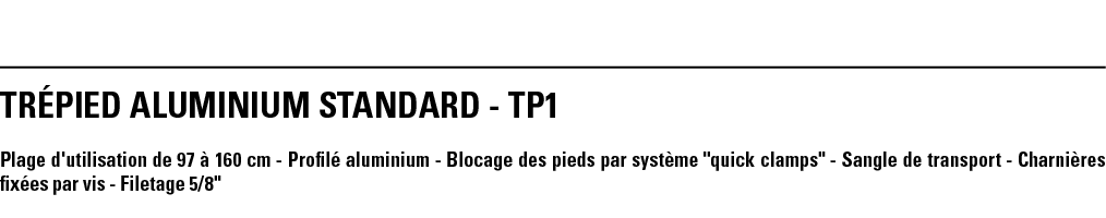 TRéPIED ALUMINIUM STANDARD - TP1 Plage d'utilisation de 97 à 160 cm - Profilé aluminium - Blocage des pieds par systè   