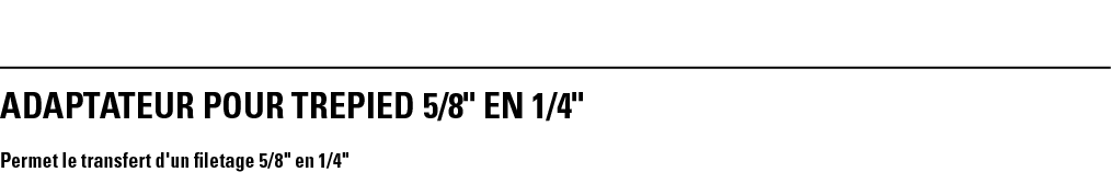 ADAPTATEUR POUR TREPIED 5 8   EN 1 4   Permet le transfert d'un filetage 5 8   en 1 4  