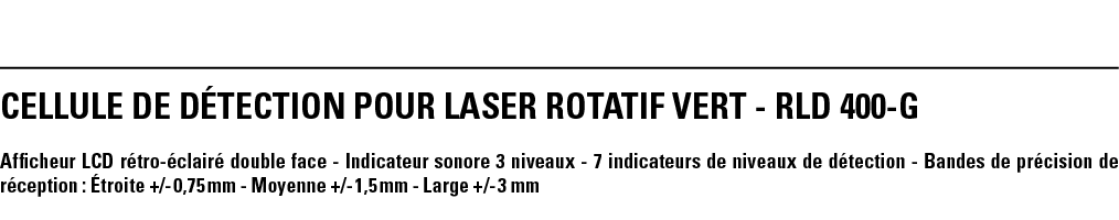 CELLULE DE DéTECTION POUR LASER ROTATIF VERT - RLD 400-G Afficheur LCD rétro-éclairé double face - Indicateur sonore    