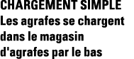 Chargement simple Les agrafes se chargent dans le magasin d'agrafes par le bas