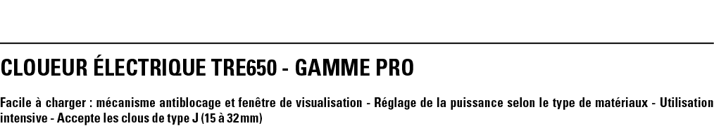 CLOUEUR ÉLECTRIQUE TRE650 - GAMME PRO Facile à charger : mécanisme antiblocage et fenêtre de visualisation - Réglage    
