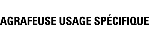 AGRAFEUSE usage spécifique