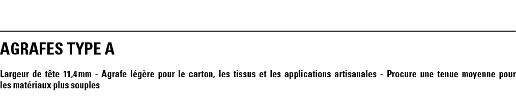 AGRAFES TYPE A Largeur de tête 11,4 mm - Agrafe légère pour le carton, les tissus et les applications artisanales - P   