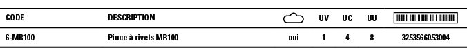 Code,Description, ,UV,UC,UU, ,6-MR100,Pince à rivets MR100,oui,1,4,8,3253566053004