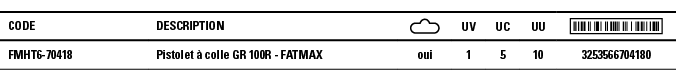 Code,Description, ,UV,UC,UU, ,FMHT6-70418,Pistolet à colle GR 100R - FATMAX,oui,1,5,10,3253566704180