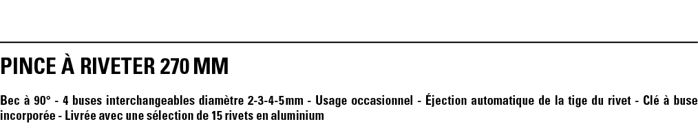 PINCE à RIVETER 270 mm Bec à 90  - 4 buses interchangeables diamètre 2-3-4-5 mm - Usage occasionnel - Éjection automa   