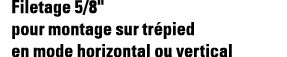 Filetage 5 8   pour montage sur trépied en mode horizontal ou vertical
