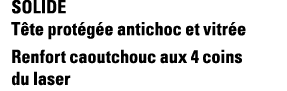 Solide Tête protégée antichoc et vitrée Renfort caoutchouc aux 4 coins du laser
