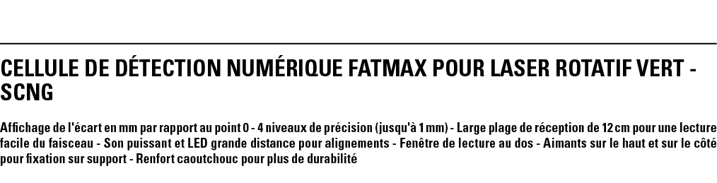 CELLULE DE DÉTECTION NUMÉRIQUE FATMAX POUR LASER ROTATIF VERT - SCNG Affichage de l'écart en mm par rapport au point    