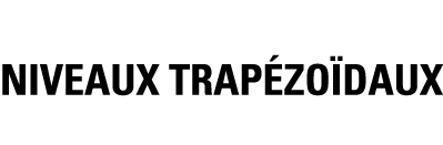 NIVEAUX TRAPéZOïDAUX