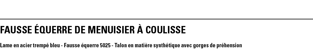 FAUSSE éQUERRE DE MENUISIER à COULISSE Lame en acier trempé bleu - Fausse équerre 5025 - Talon en matière synthétique   