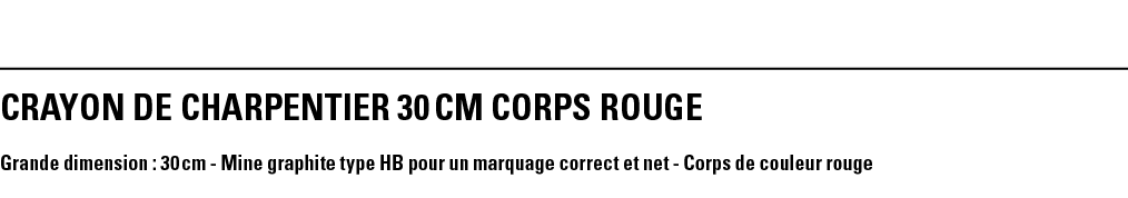 CRAYON DE charpentier 30 cm CORPS rouge Grande dimension : 30 cm - Mine graphite type HB pour un marquage correct et    