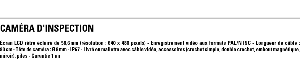 CAMéRA D'INSPECTION Écran LCD rétro éclairé de 58,6 mm (résolution : 640 x 480 pixels) - Enregistrement vidéo aux for   