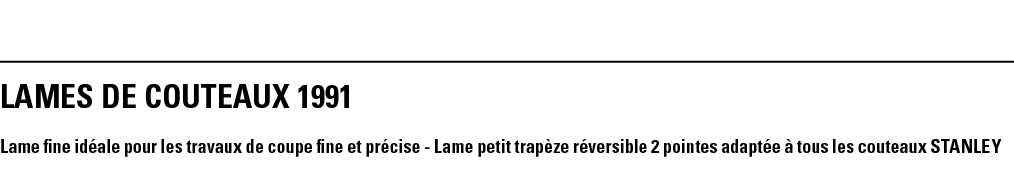 LAMES DE COUTEAUX 1991 Lame fine idéale pour les travaux de coupe fine et précise - Lame petit trapèze réversible 2 p   