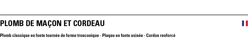 PLOMb DE MAçON ET CORDEAU  Plomb classique en fonte tournée de forme tronconique - Plaque en fonte usinée - Cordon re   