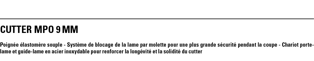 CUTTER MPO 9 mm Poignée élastomère souple - Système de blocage de la lame par molette pour une plus grande sécurité p   