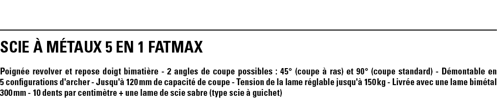 SCIE à MéTAUX 5 EN 1 FATMAX Poignée revolver et repose doigt bimatière - 2 angles de coupe possibles : 45  (coupe à r   