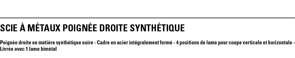 SCIE à MéTAUX POIGNéE DROITE SYNTHéTIQUE Poignée droite en matière synthétique noire - Cadre en acier intégralement f   