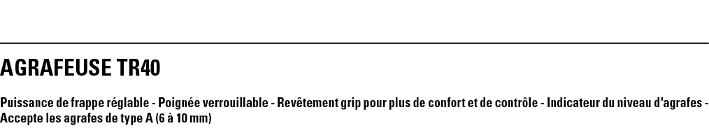 AGRAFEUSE TR40 Puissance de frappe réglable - Poignée verrouillable - Revêtement grip pour plus de confort et de cont   