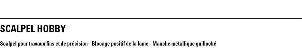 SCALPEL HOBBY Scalpel pour travaux fins et de précision - Blocage positif de la lame - Manche métallique guilloché