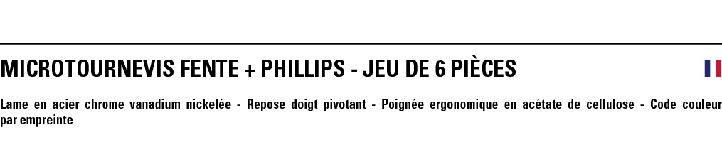 MICROTOURNEVIS FENTE + PHILLIPS - JEU DE 6 PièCeS  Lame en acier chrome vanadium nickelée - Repose doigt pivotant - P   