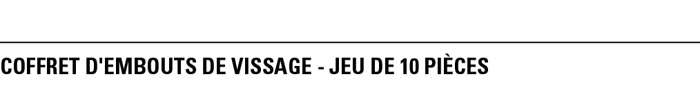 COFFRET D'EMBOUTS DE VISSAGE - JEU DE 10 PièCeS
