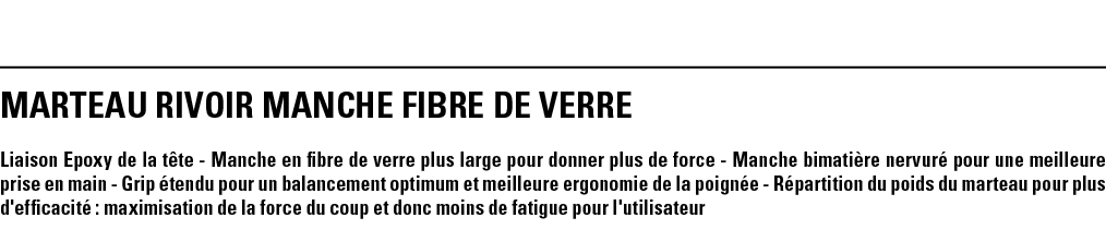 MARTEAU RIVOIR MANCHE FIBRE DE VERRE Liaison Epoxy de la tête - Manche en fibre de verre plus large pour donner plus    