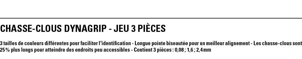 CHASSE-CLOUS DYNAGRIP - JEU 3 PIÈCES 3 tailles de couleurs différentes pour faciliter l'identification - Longue point   
