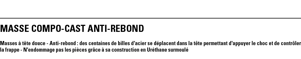 MASSE COMPO-CAST ANTI-REBOND Masses à tête douce - Anti-rebond : des centaines de billes d'acier se déplacent dans la   