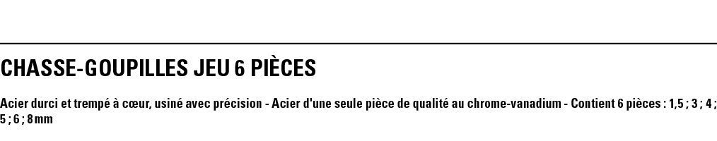 CHASSE-GOUPILLES JEU 6 PIÈCES Acier durci et trempé à cœur, usiné avec précision - Acier d'une seule pièce de qualité   