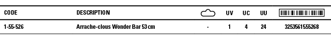 Code,Description, ,UV,UC,UU, ,1-55-526,Arrache-clous Wonder Bar 53 cm,-,1,4,24,3253561555268