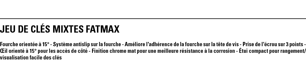 JEU DE CLéS MIXTES FATMAX Fourche orientée à 15  - Système antislip sur la fourche - Améliore l'adhérence de la fourc   