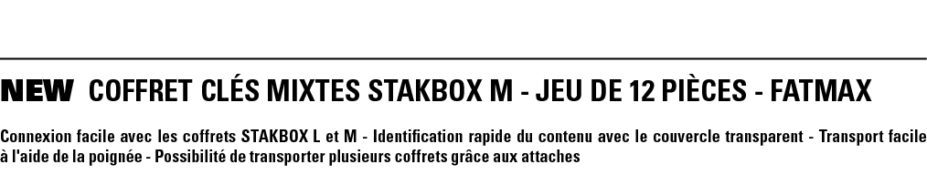 NEW COFFRET CLÉS MIXTES STAKBOX M - JEU DE 12 PIÈCES - FATMAX Connexion facile avec les coffrets STAKBOX L et M - Ide   