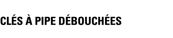 CLéS à PIPE DÉBOUCHÉES