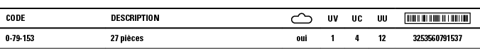 Code,Description, ,UV,UC,UU, ,0-79-153,27 pièces,oui,1,4,12,3253560791537