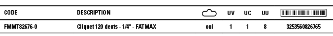 Code,Description, ,UV,UC,UU, ,FMMT82676-0,Cliquet 120 dents - 1 4   - FATMAX,oui,1,1,8,3253560826765