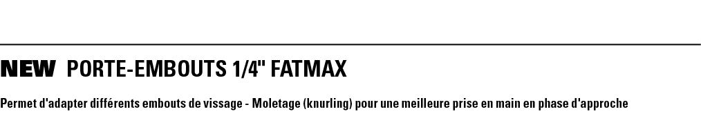 NEW PORTE-EMBOUTS 1 4   FATMAX Permet d'adapter différents embouts de vissage - Moletage (knurling) pour une meilleur   