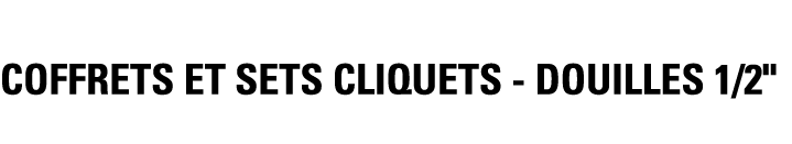 COFFRETS ET SETS CLIQUETS - DOUILLES 1 2  