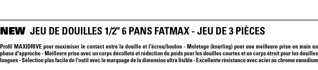 NEW JEU DE DOUILLES 1 2   6 PANS FATMAX - JEU DE 3 PIÈCES Profil MAXIDRIVE pour maximiser le contact entre la douille   