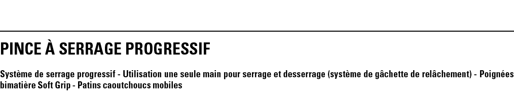 PINCE À SERRAGE PROGRESSIF Système de serrage progressif - Utilisation une seule main pour serrage et desserrage (sys   