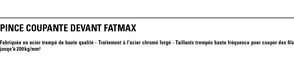 PINCE COUPANTE DEVANT FATMAX Fabriquée en acier trempé de haute qualité - Traitement à l'acier chromé forgé - Taillan   