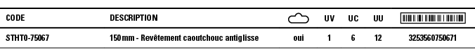 Code,Description, ,UV,UC,UU, ,STHT0-75067,150 mm - Revêtement caoutchouc antiglisse,oui,1,6,12,3253560750671
