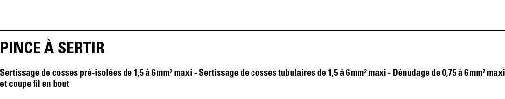 PINCE à SERTIR Sertissage de cosses pré-isolées de 1,5 à 6 mm  maxi - Sertissage de cosses tubulaires de 1,5 à 6 mm     