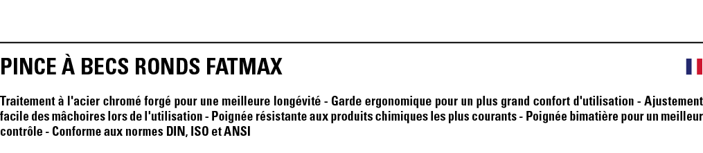 PINCE À BECS RONDS FATMAX  Traitement à l'acier chromé forgé pour une meilleure longévité - Garde ergonomique pour un   